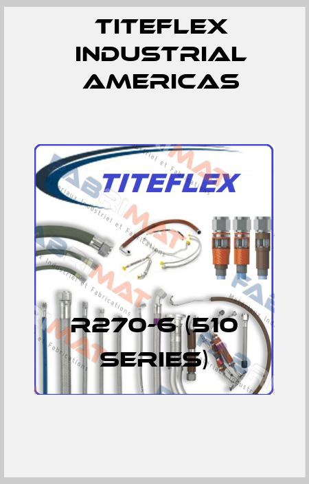 R270-6 (510 series) Titeflex industrial Americas