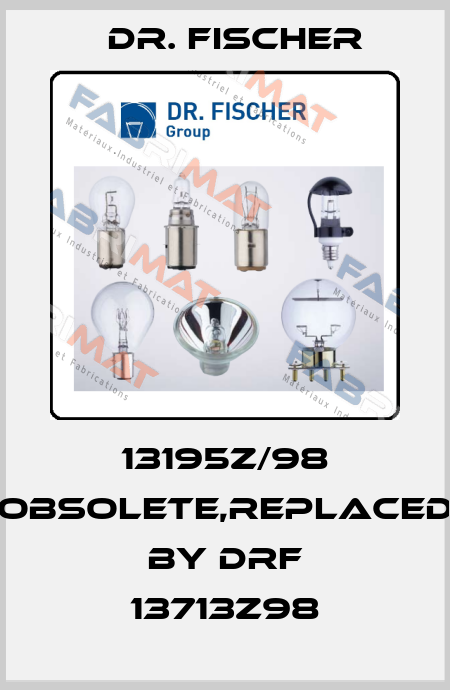13195z/98 obsolete,replaced by DRF 13713z98 Dr. Fischer