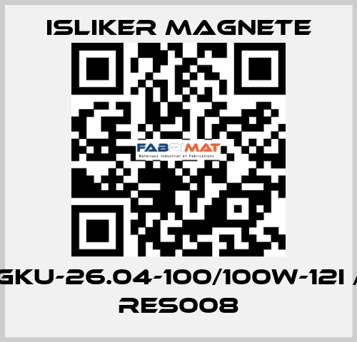 GKU-26.04-100/100W-12I / RES008 ISLIKER MAGNETE