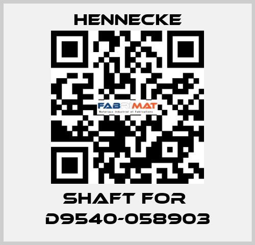 shaft for  D9540-058903 Hennecke