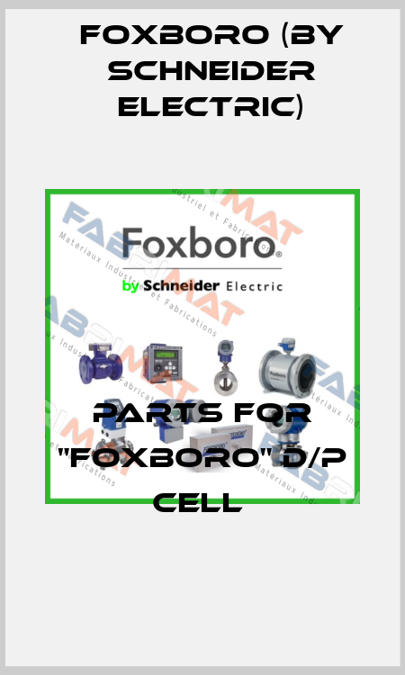 PARTS FOR "FOXBORO" D/P CELL  Foxboro (by Schneider Electric)