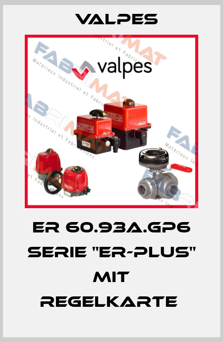 ER 60.93A.GP6 Serie "ER-PLUS" mit Regelkarte  Valpes