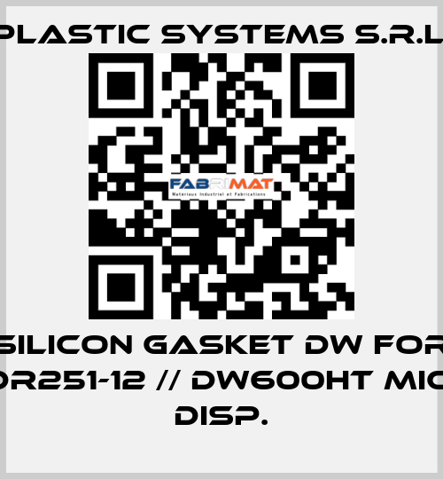 silicon gasket DW for DR251-12 // DW600HT MIC. DISP. Plastic Systems S.r.l.