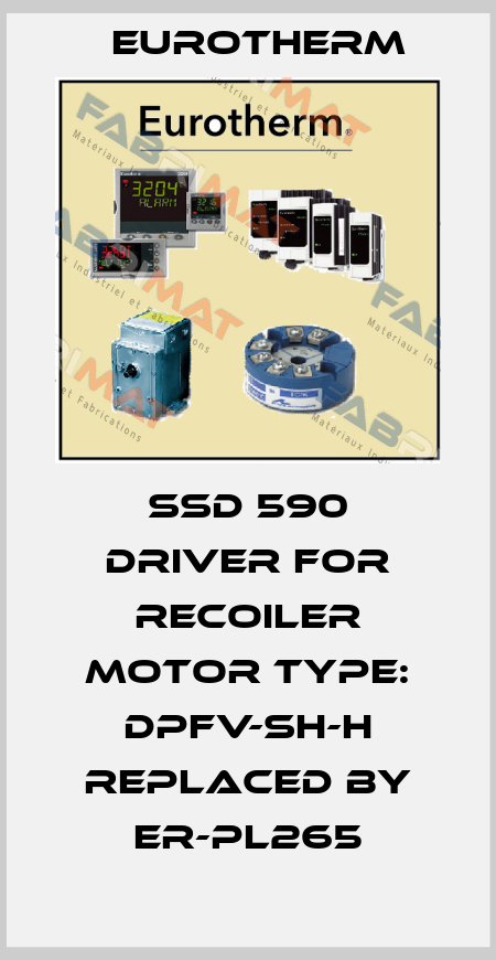 SSD 590 Driver for recoiler motor Type: DPFV-SH-H replaced by ER-PL265 Eurotherm