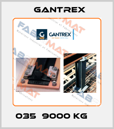 035  9000 kg     Gantrex