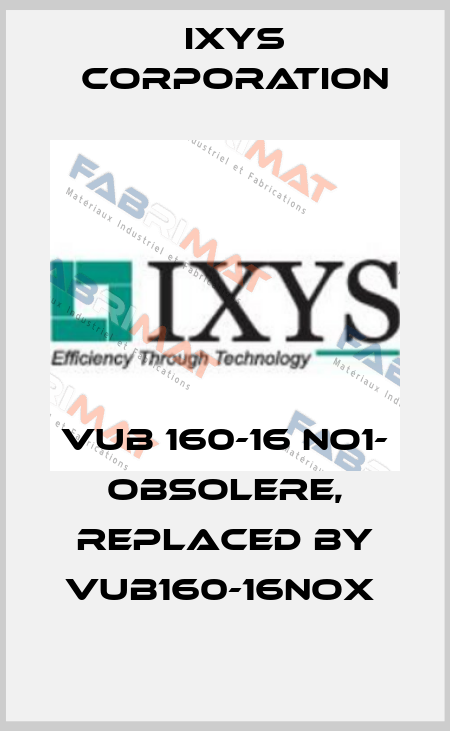  VUB 160-16 NO1- obsolere, replaced by VUB160-16NOX  Ixys Corporation