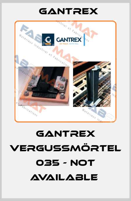 Gantrex Vergußmörtel 035 - NOT AVAILABLE  Gantrex