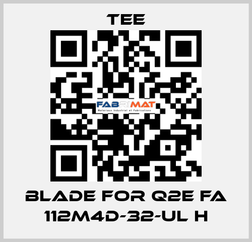 blade for Q2E FA 112M4D-32-UL H TEE