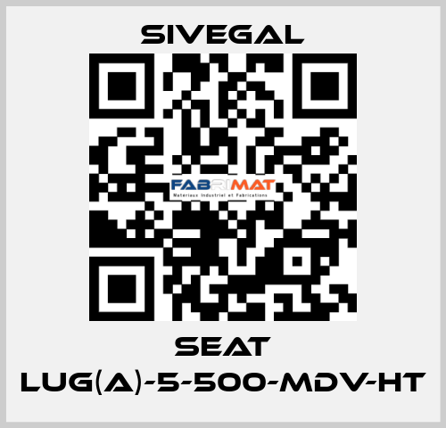 Seat LUG(A)-5-500-MDV-HT SIVEGAL