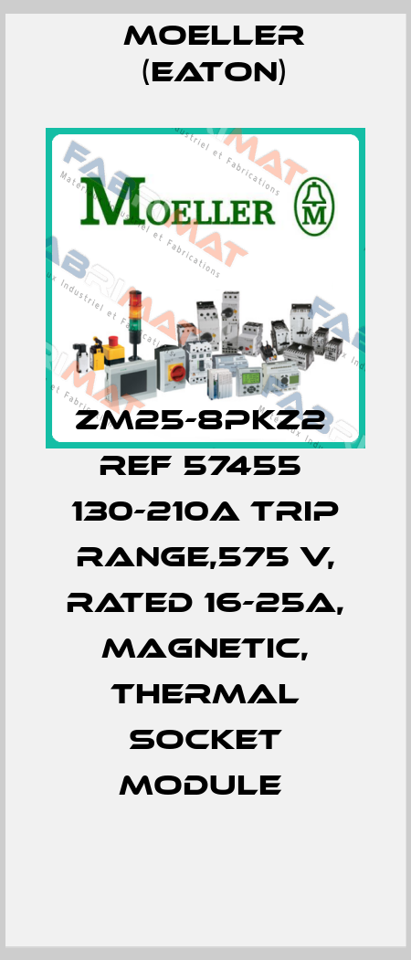 ZM25-8PKZ2  Ref 57455  130-210A trip range,575 V, rated 16-25A, magnetic, thermal socket module  Moeller (Eaton)