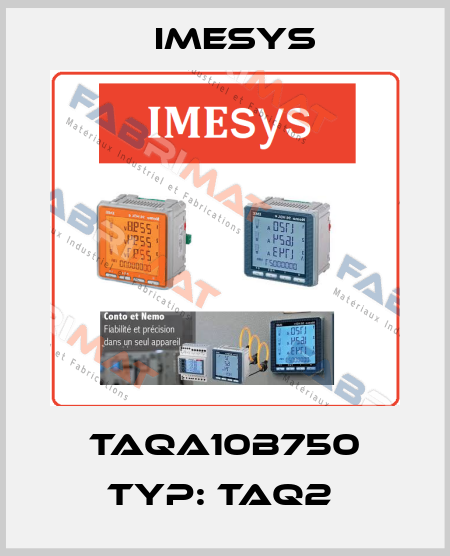 TAQA10B750 Typ: TAQ2  Imesys