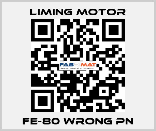 FE-80 wrong pn Liming Motor