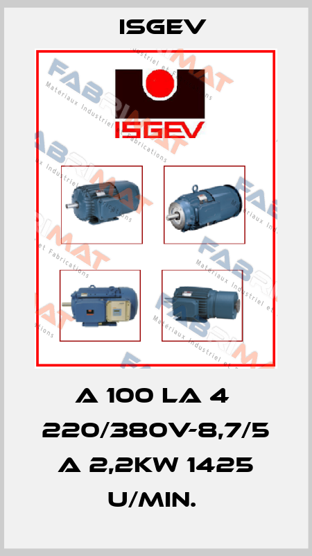 A 100 LA 4  220/380V-8,7/5 A 2,2kW 1425 U/min.  Isgev