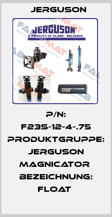 P/N: F23S-12-4-.75 Produktgruppe: Jerguson Magnicator  Bezeichnung: Float  Jerguson