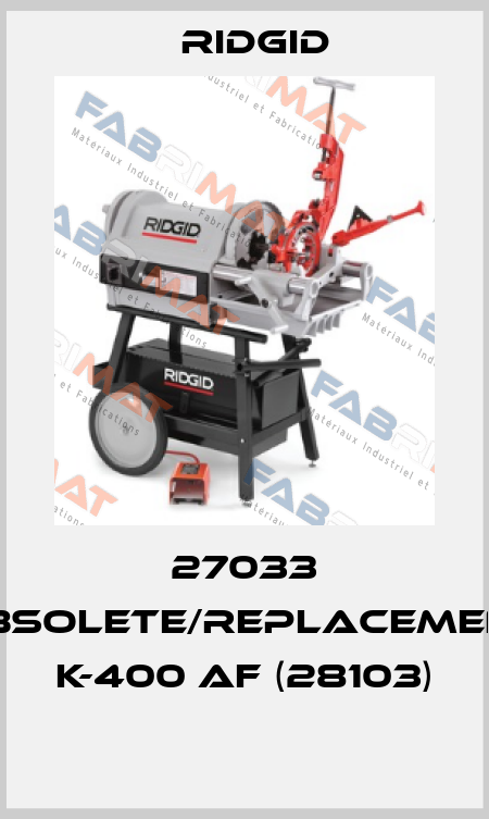 27033 obsolete/replacement K-400 AF (28103)  Ridgid