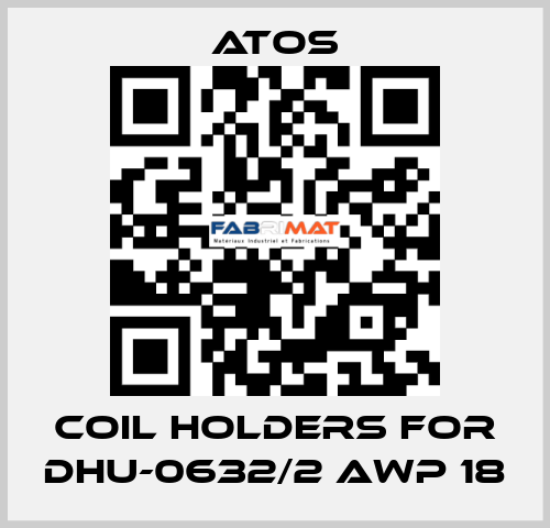 coil holders for DHU-0632/2 AWP 18 Atos