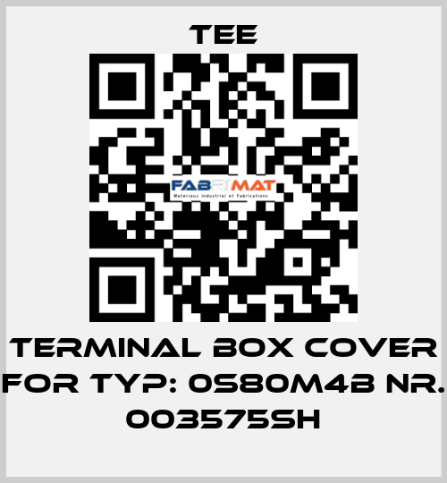 terminal box cover for Typ: 0S80M4B Nr. 003575SH TEE