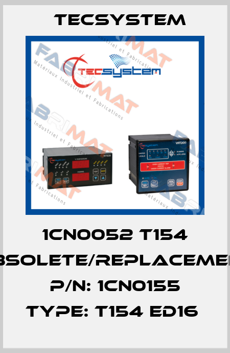 1CN0052 T154 obsolete/replacement P/N: 1CN0155 Type: T154 ED16  Tecsystem