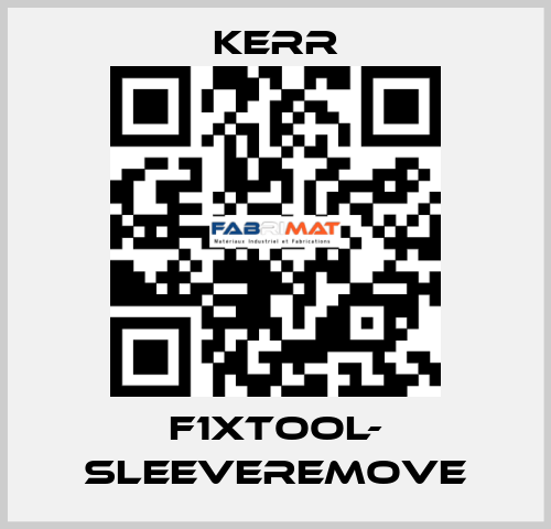 F1XTOOL- SLEEVEREMOVE Kerr