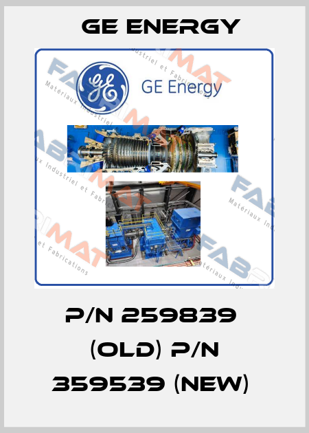 P/N 259839  (Old) P/N 359539 (New)  Ge Energy
