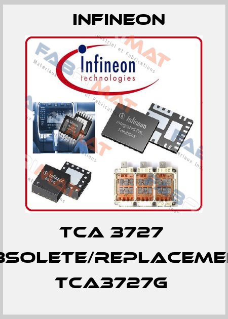 TCA 3727  OBSOLETE/replacement TCA3727G  Infineon