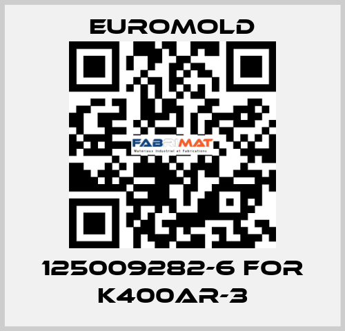 125009282-6 for K400AR-3 EUROMOLD