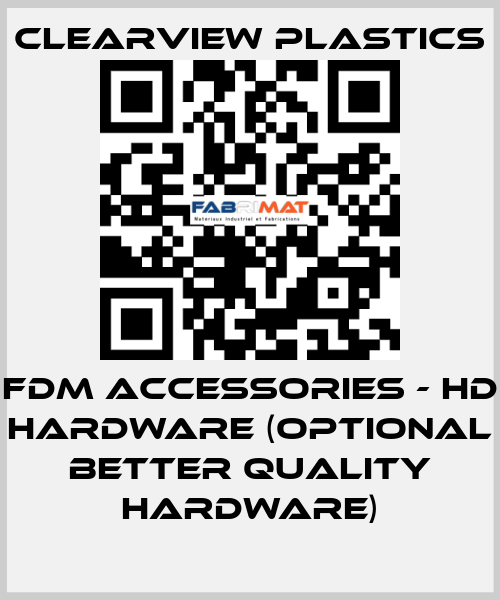 FDM Accessories - HD Hardware (Optional better quality hardware) Clearview Plastics