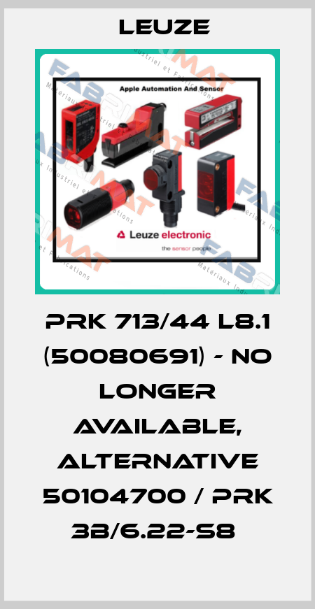 PRK 713/44 L8.1 (50080691) - no longer available, alternative 50104700 / PRK 3B/6.22-S8  Leuze