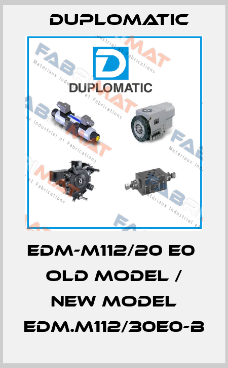 EDM-M112/20 E0  old model / new model EDM.M112/30E0-B Duplomatic