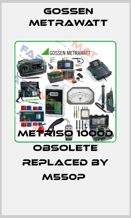 Metriso 1000D obsolete replaced by M550P  Gossen Metrawatt