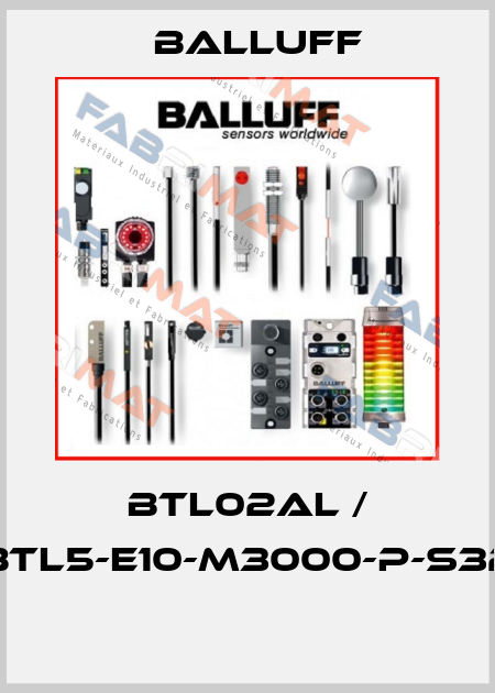 BTL02AL / BTL5-E10-M3000-P-S32  Balluff