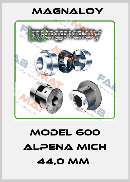Model 600 ALPENA MICH 44,0 mm  Magnaloy