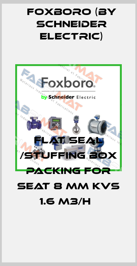 FLAT SEAL /STUFFING BOX PACKING FOR SEAT 8 MM KVS 1.6 M3/H   Foxboro (by Schneider Electric)