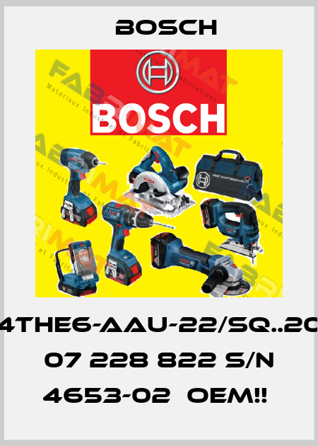 4THE6-AAU-22/SQ..20 07 228 822 S/N 4653-02  OEM!!  Bosch