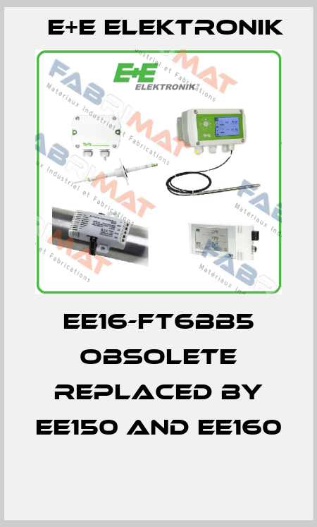 EE16-FT6BB5 obsolete replaced by EE150 and EE160  E+E Elektronik