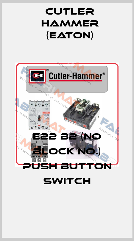 E22 B2 (NO block no.) Push button Switch Cutler Hammer (Eaton)
