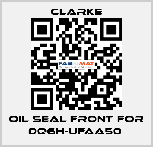 Oil seal front for DQ6H-UFAA50  Clarke