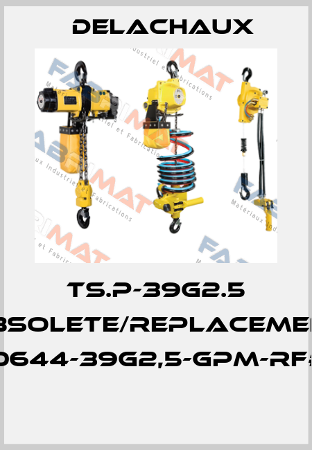TS.P-39G2.5 obsolete/replacement 0644-39G2,5-GPM-RF#  Delachaux