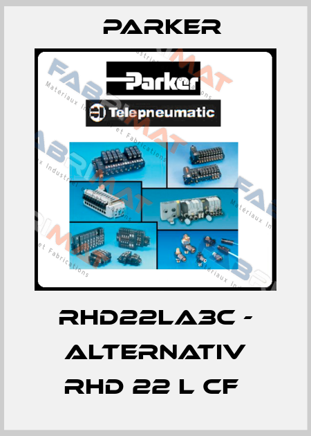 RHD22LA3C - alternativ RHD 22 L CF  Parker