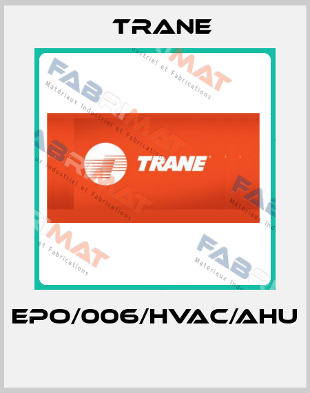 EPO/006/HVAC/AHU  Trane