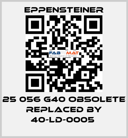 25 056 G40 OBSOLETE REPLACED BY 40-LD-0005  Eppensteiner