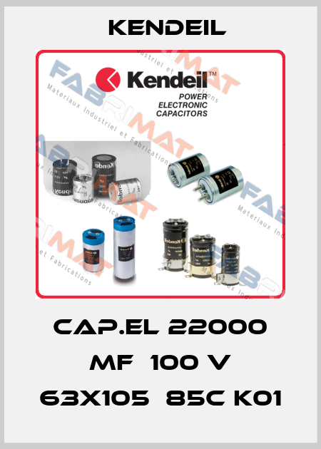 CAP.EL 22000 MF  100 V 63X105  85c K01 Kendeil