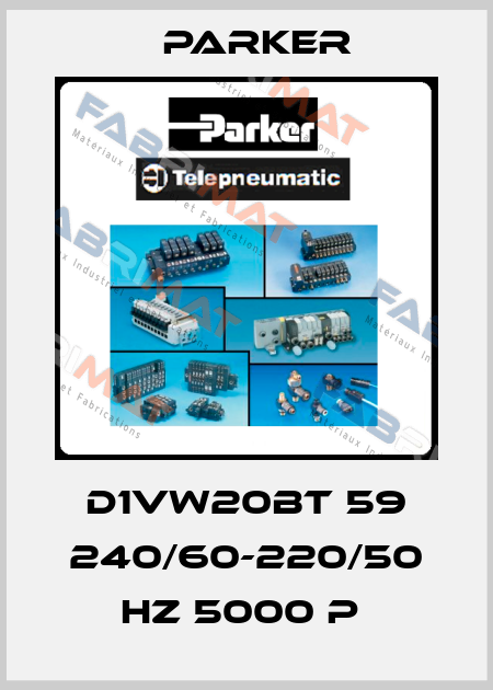  D1VW20BT 59 240/60-220/50 HZ 5000 P  Parker
