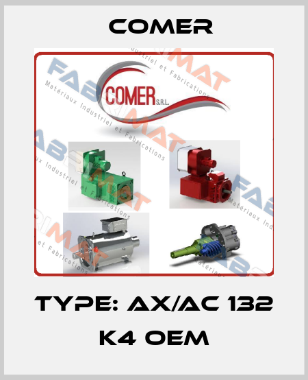 Type: AX/AC 132 K4 OEM Comer