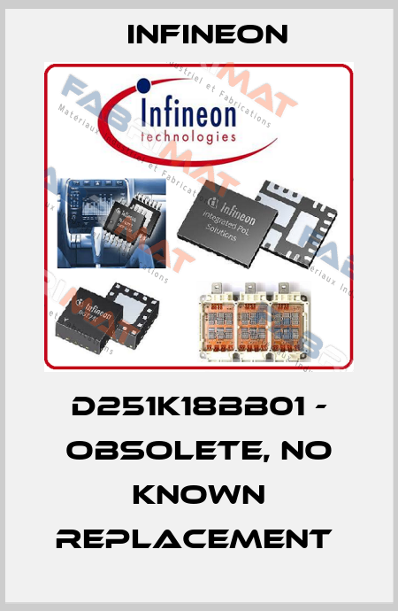 D251K18BB01 - obsolete, no known replacement  Infineon