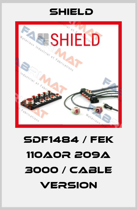 SDF1484 / FEK 110A0R 209A 3000 / Cable version Shield