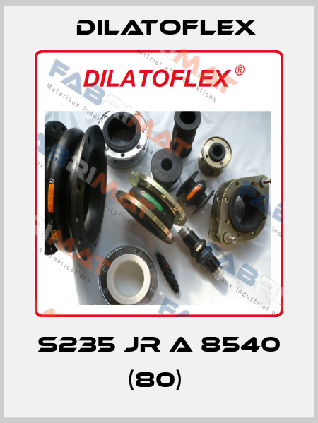 S235 JR A 8540 (80)  DILATOFLEX