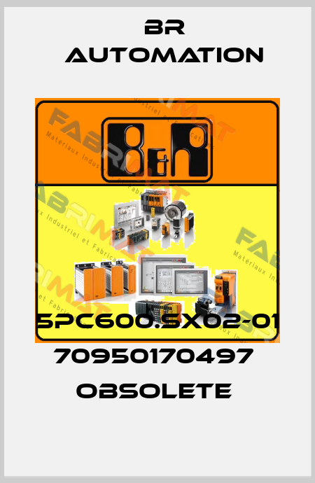 5PC600.SX02-01 70950170497  OBSOLETE  Br Automation