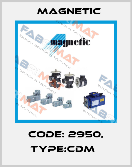 Code: 2950, Type:CDM   Magnetic