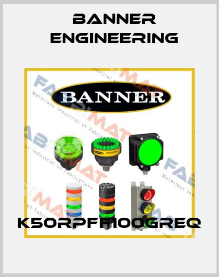 K50RPFF100GREQ Banner Engineering